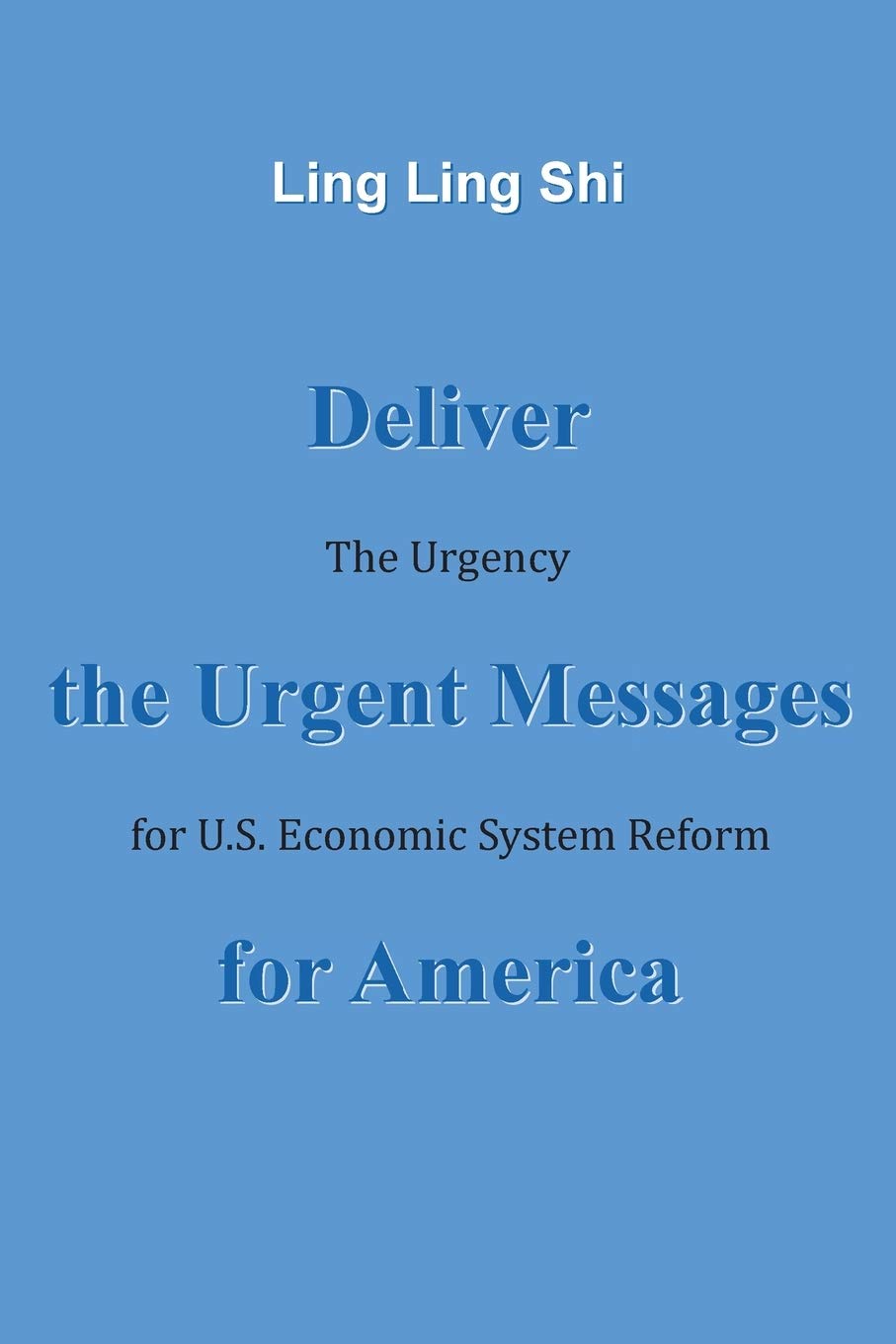 Deliver the Urgent Messages for America: The Urgency for U.S. Economic System Reform  - Paperback
