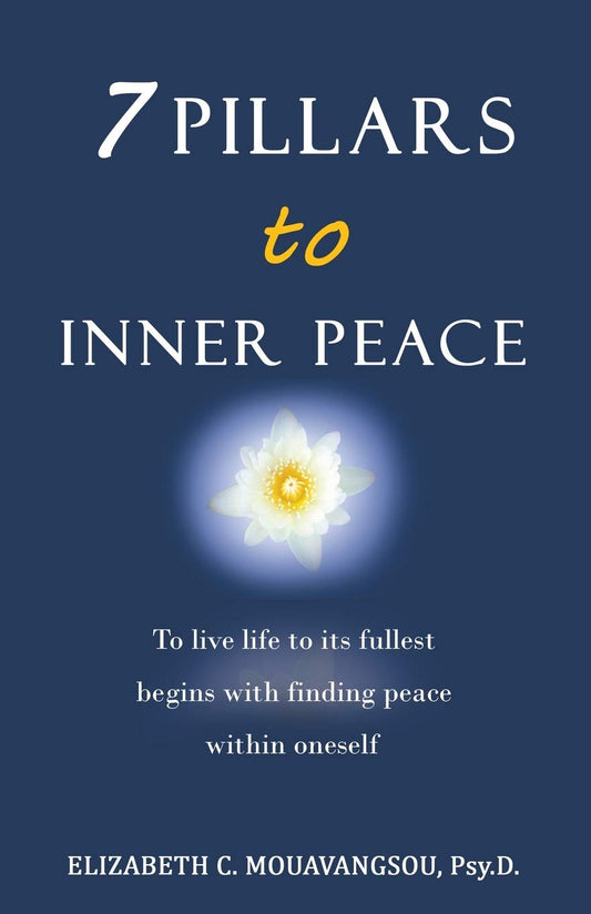 7 Pillars to Inner Peace: To live life to its fullest begins with finding peace within oneself - Paperback