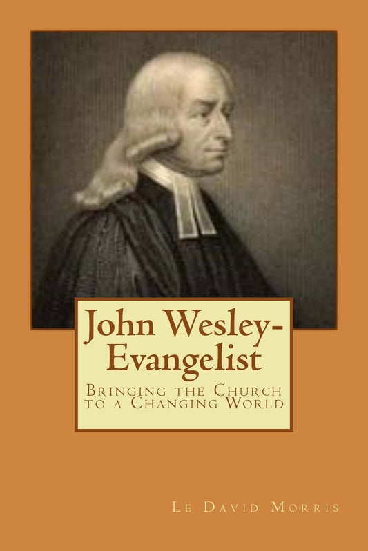 John Wesley-Evangelist: Bringing the Church to a Changing World Paperback