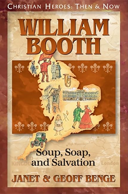 William Booth: Soup, Soap and Salvation (Christian Heroes: Then & Now) (Christian Heroes: Then & Now S.) Paperback