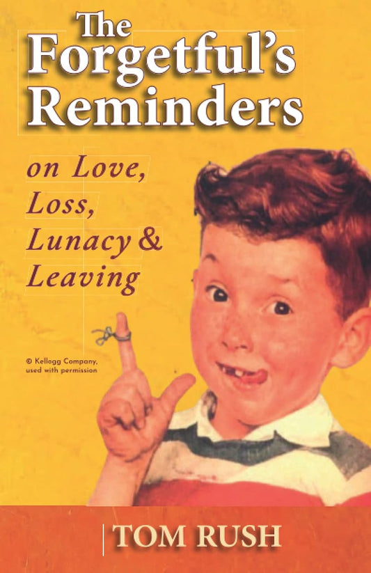 The Forgetful's Reminders On Love, Loss, Lunacy & Leaving Paperback