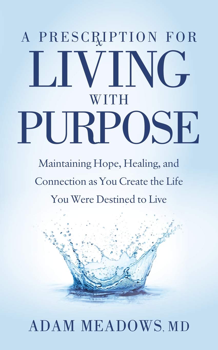 A Prescription for Living with Purpose: Maintaining Hope, Healing and Connection as You Create the Life You Were Destined to Live Paperback