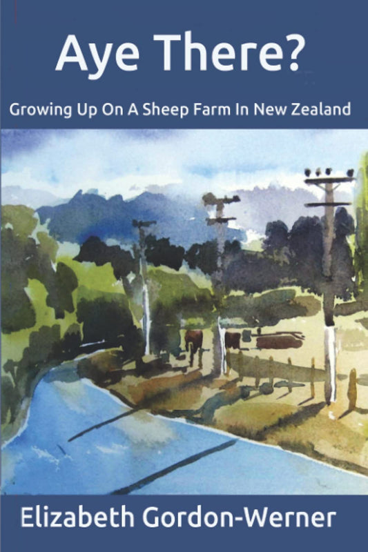 Aye There?: Growing Up On A Sheep Farm In New Zealand Paperback