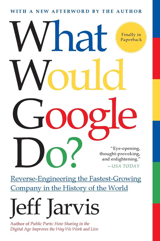 WHAT WOULD GOOGLE DO: Reverse-Engineering the Fastest Growing Company in the History of the World Paperback