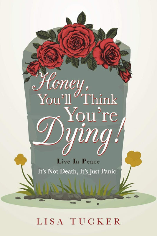 Honey, You’ll Think You’re Dying!: It’s Not Death, It’s Just Panic Paperback