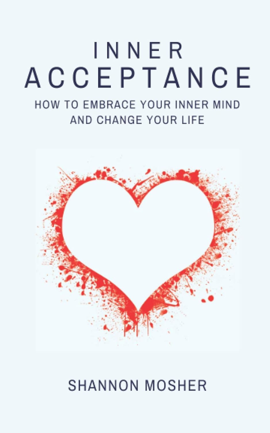 Inner Acceptance: How to Embrace Your Inner Mind and Change Your Life Paperback