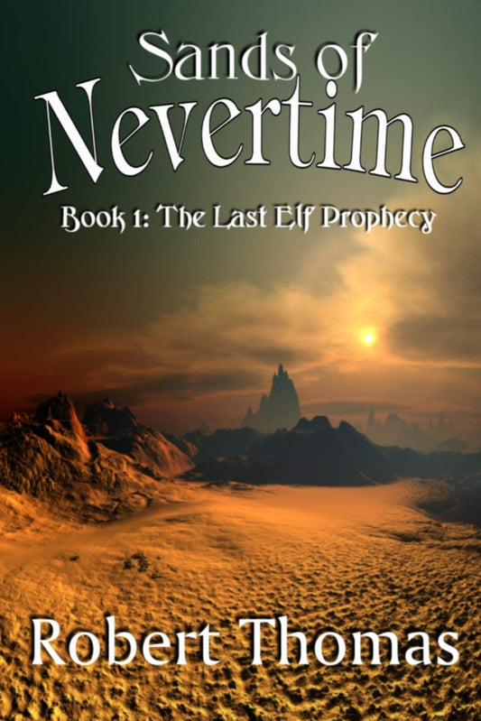 Sands of Nevertime: Volume 1 (The Last Elf Prophecy) Paperback
