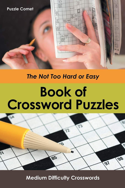 The Not Too Hard or Easy Book of Crossword Puzzles: Medium Difficulty Crosswords -  Paperback