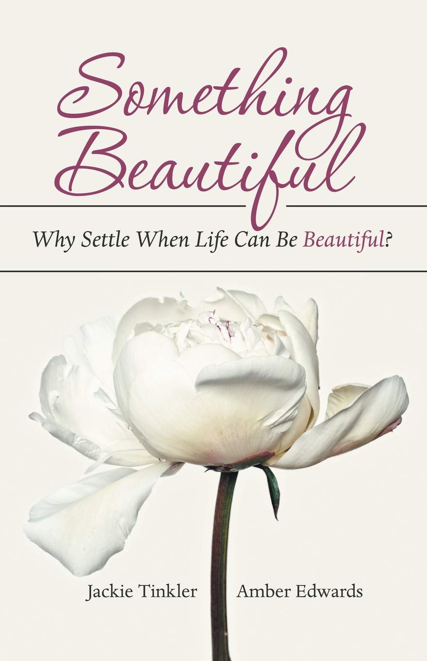 Something Beautiful: Why Settle When Life Can Be Beautiful? Paperback