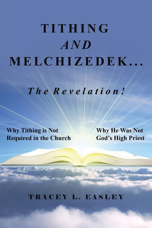 Tithing and Melchizedek-The Revelation!: Why Tithing Is Not Required in the Church Why He Was Not God's High Priest Paperback
