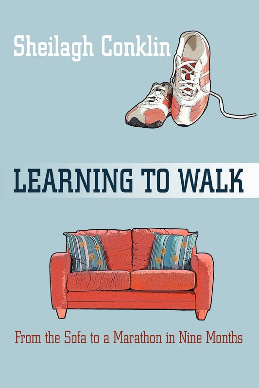 Learning To Walk: From the Sofa to a Marathon in Nine Months Paperback