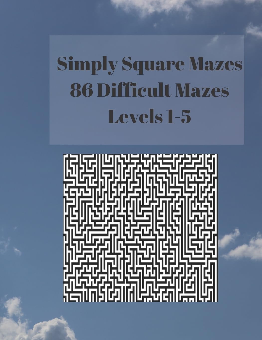 Simply Square Mazes: 86 Difficult Mazes Levels 1-5 Paperback