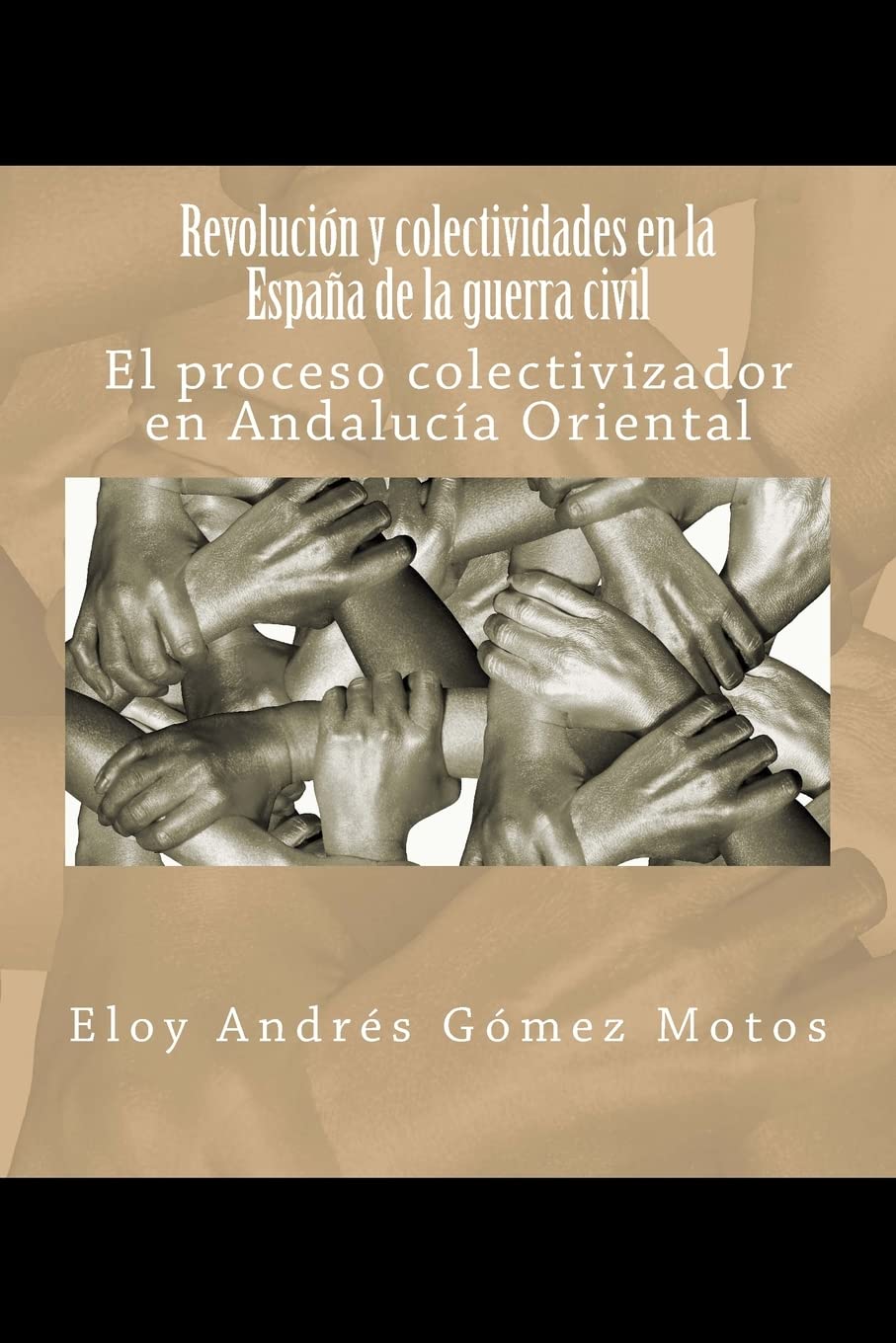 Revolución y colectividades en la España de la guerra civil: El proceso colectivizador en Andalucía Oriental: Volume 2 (La revolución española) Paperback
