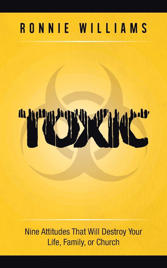 Toxic: Nine Attitudes That Will Destroy Your Life, Family, or Church  - Paperback