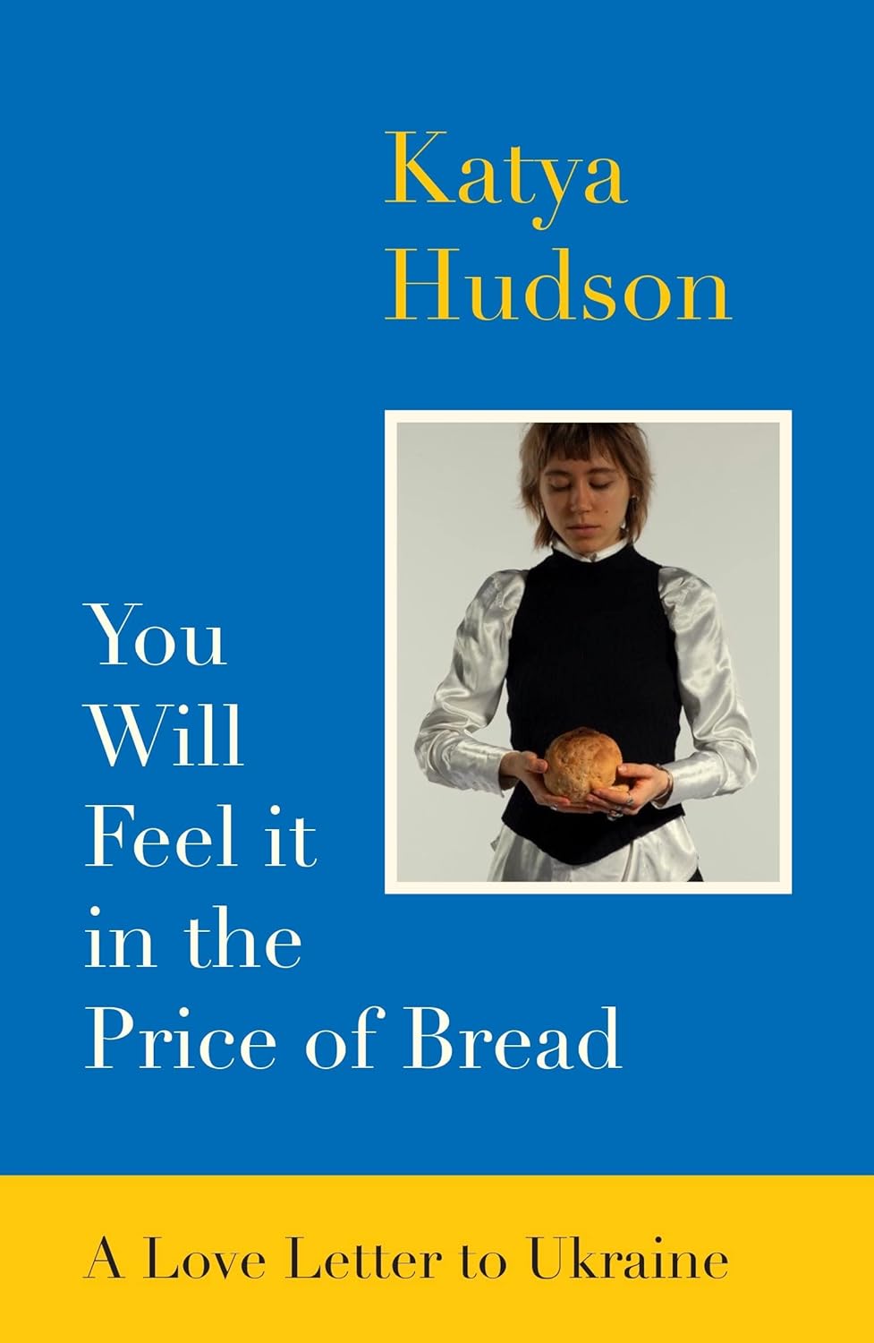 You Will Feel It In The Price of Bread: A love letter to Ukraine Paperback