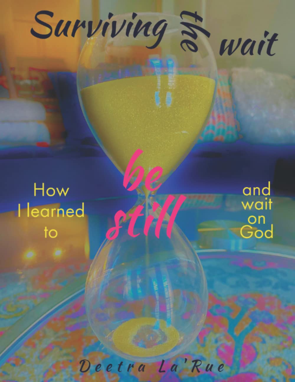 Surviving the wait: How I learned to be still and wait on God Paperback
