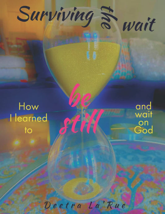Surviving the wait: How I learned to be still and wait on God Paperback