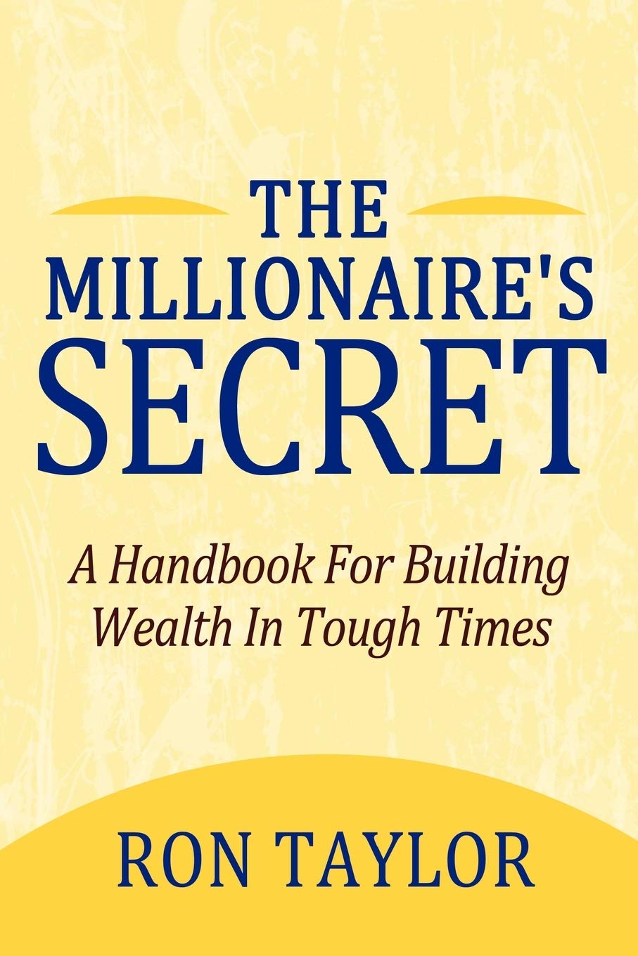 The Millionaire's Secret: A Handbook For Building Wealth In Tough Times   -Paperback