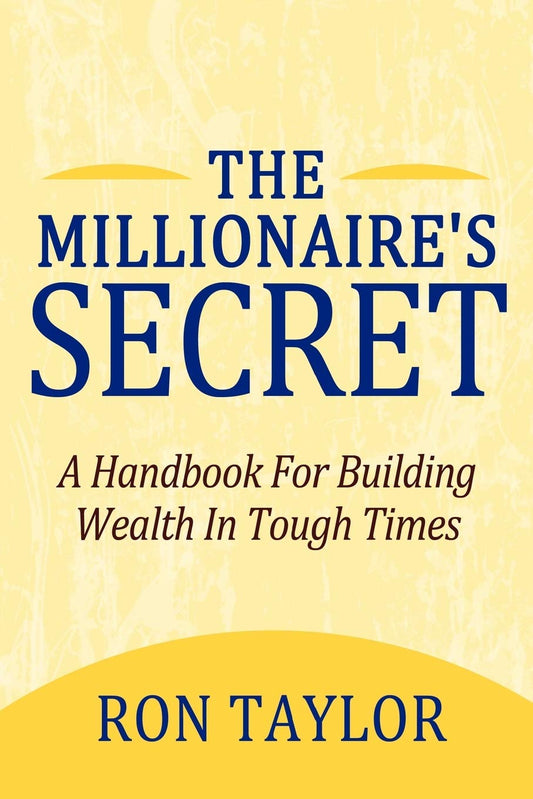 The Millionaire's Secret: A Handbook For Building Wealth In Tough Times   -Paperback