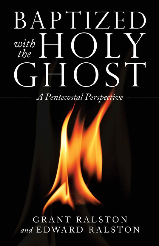Baptized with the Holy Ghost: A Pentecostal Perspective Paperback