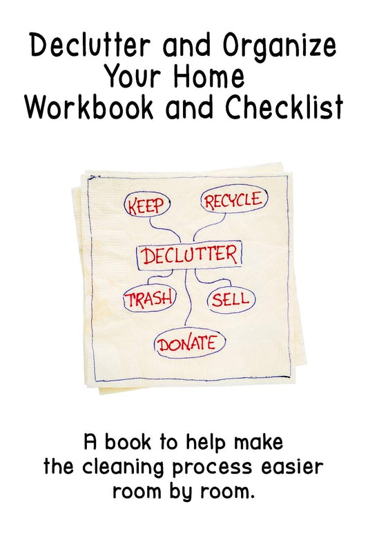 Declutter and Organize Your Home Workbook and Checklist: A book to help make the cleaning process easier room by room - Paperback