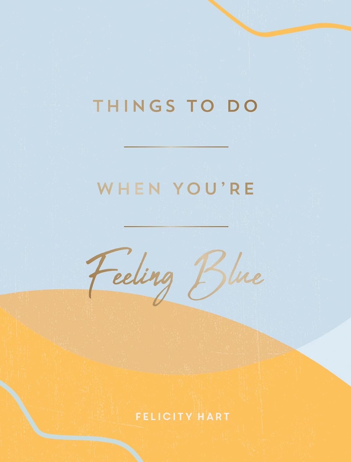 Things to Do When You're Feeling Blue: Self-Care Ideas to Make Yourself Feel Better Hardcover