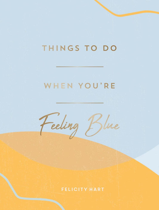 Things to Do When You're Feeling Blue: Self-Care Ideas to Make Yourself Feel Better Hardcover