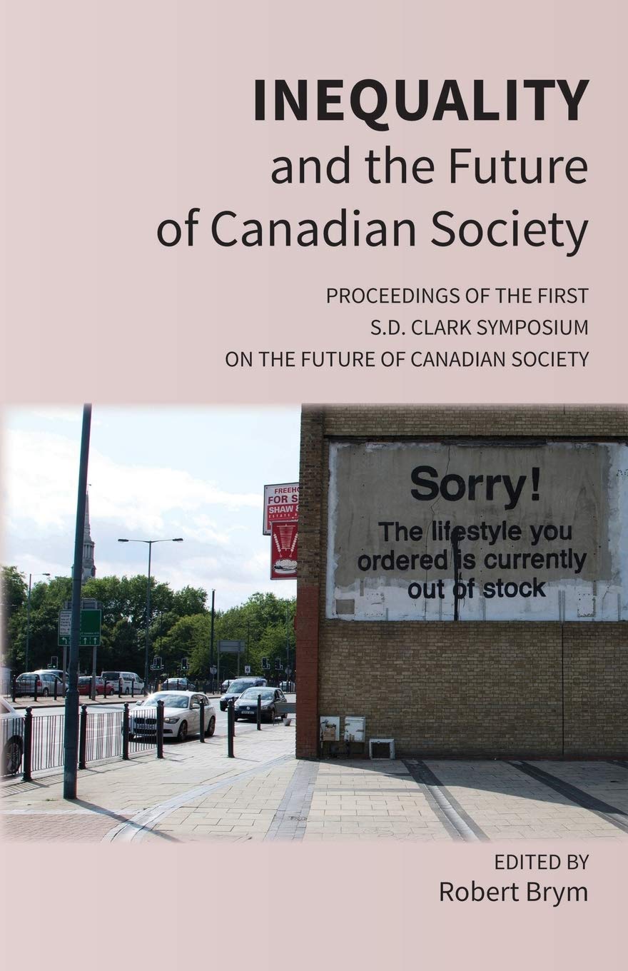 Inequality and the Future of Canadian Society: Proceedings of the First S.D. Clark Symposium on the Future of Canadian Society Paperback