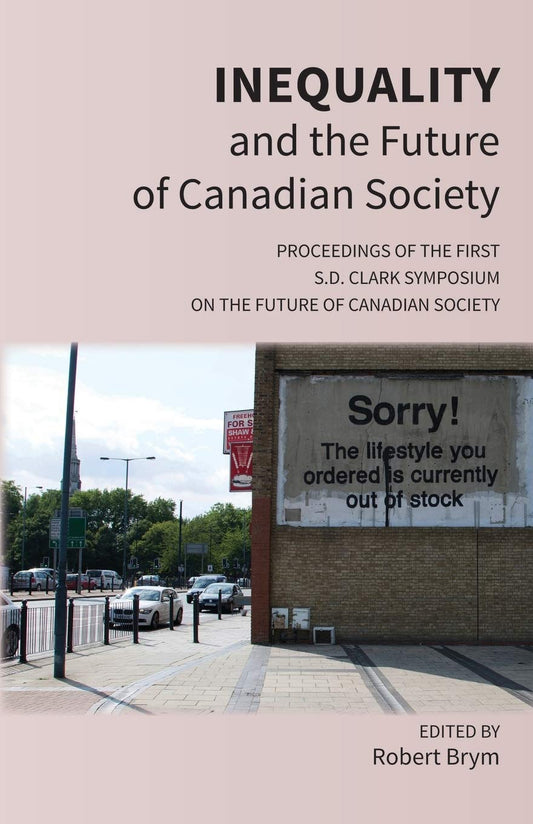 Inequality and the Future of Canadian Society: Proceedings of the First S.D. Clark Symposium on the Future of Canadian Society Paperback