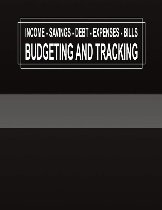 BUDGETING AND TRACKING: Budget and Track your Income Savings Debt Expenses Bills Paperback