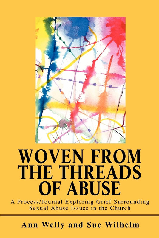 Woven from the Threads of Abuse: A Process/Journal Exploring Grief Surrounding Sexual Abuse Issues in the Church Paperback