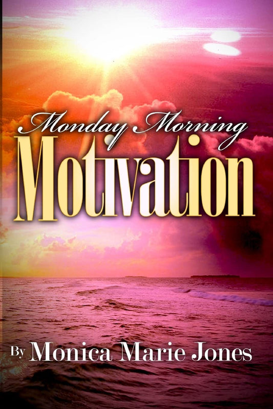 Monday Morning Motivation: Inspirational Messages That Motivate You To Start Your Week Off Right Paperback