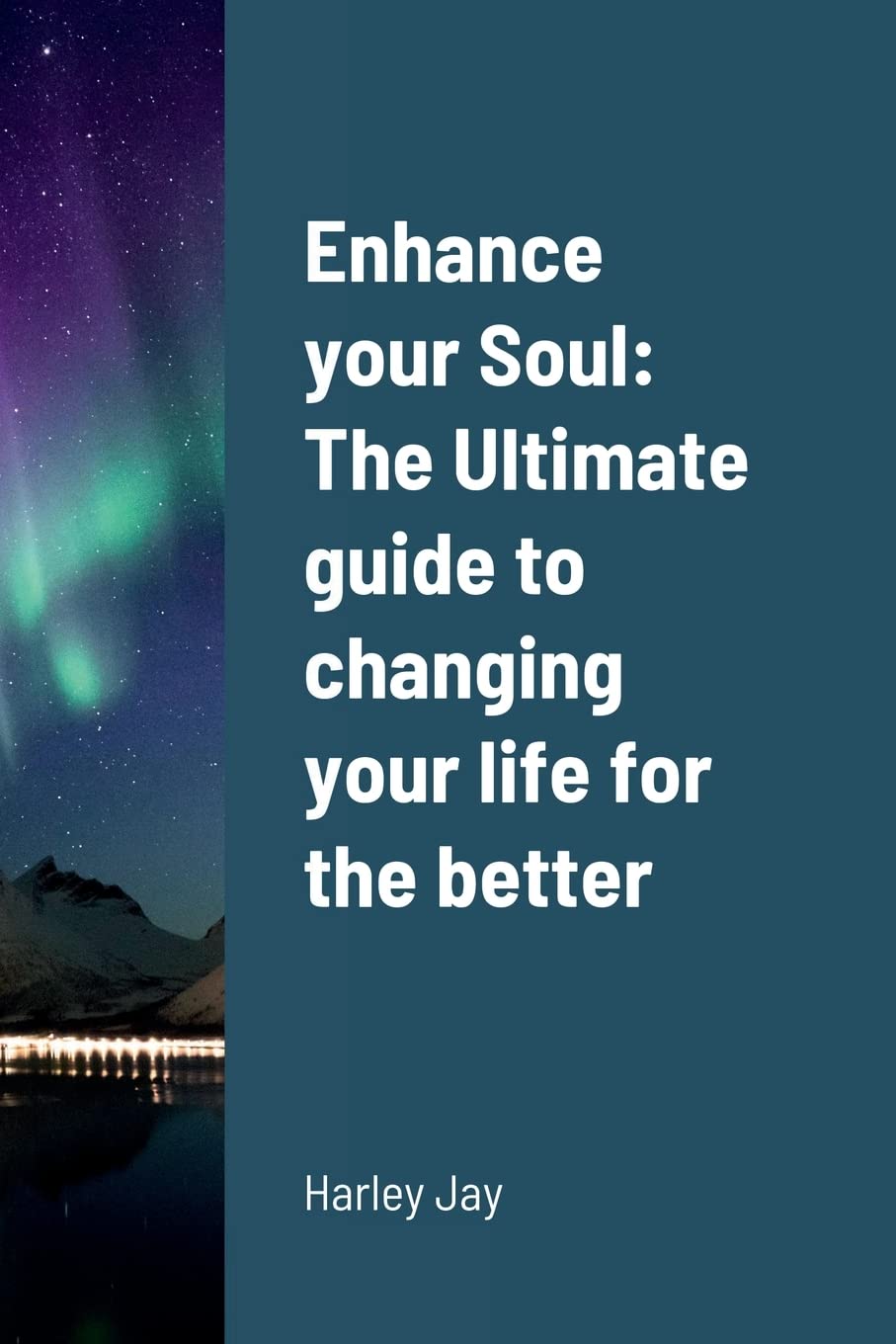 Enhance your Soul: The Ultimate guide to changing your life for the better Paperback