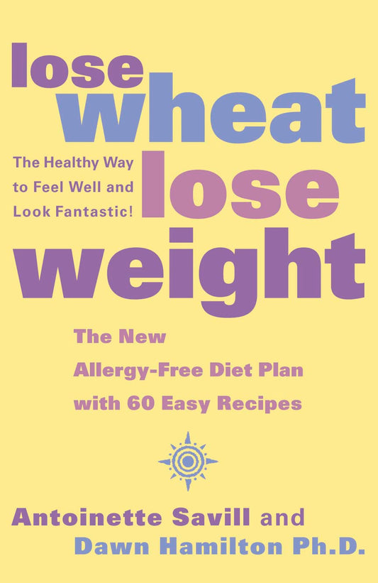 LOSE WHEAT, LOSE WEIGHT: The Healthy Way to Feel Well and Look Fantastic! Paperback