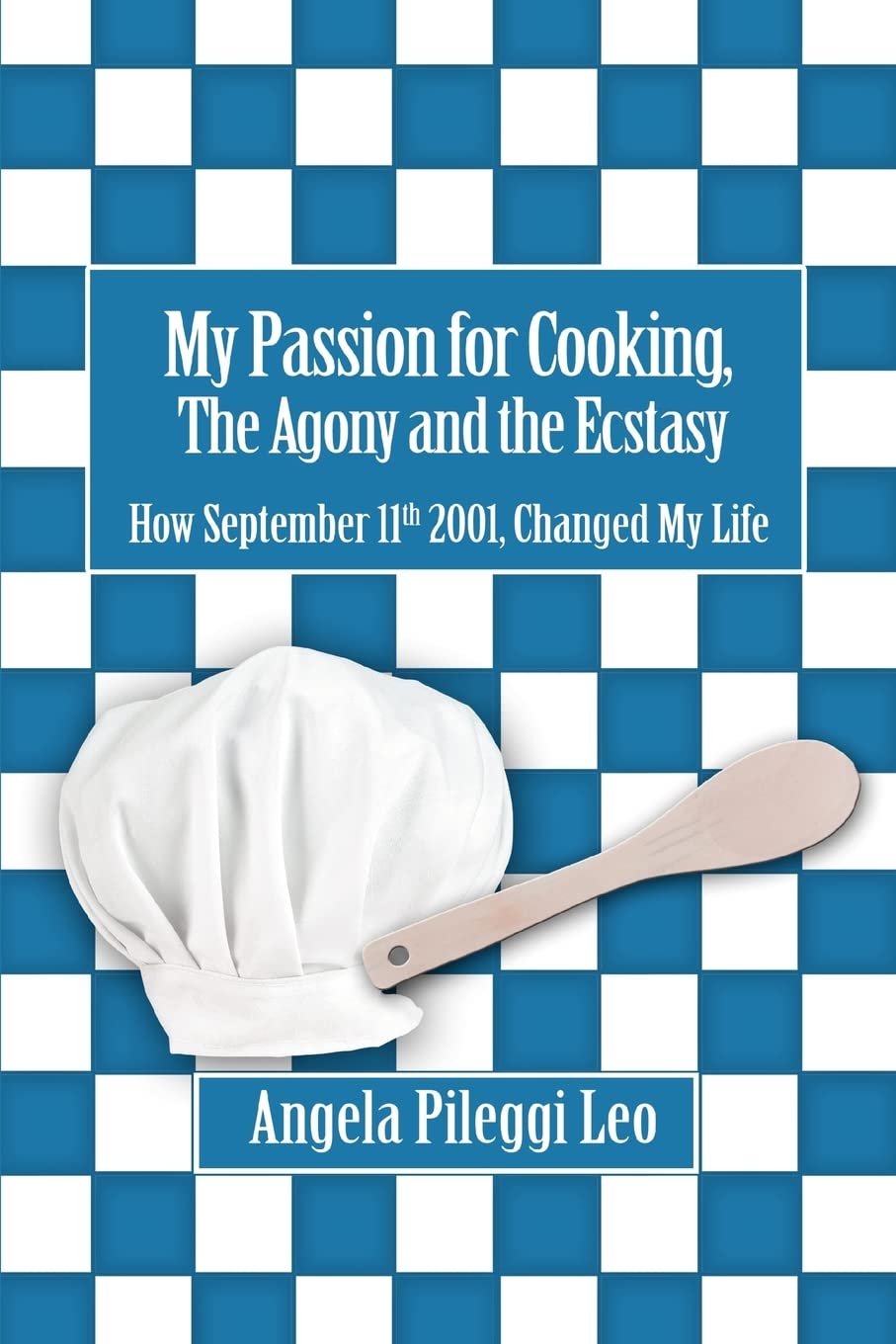 My Passion for Cooking, The Agony and the Ecstasy: How September 11th 2001, Changed My Life  -Paperback