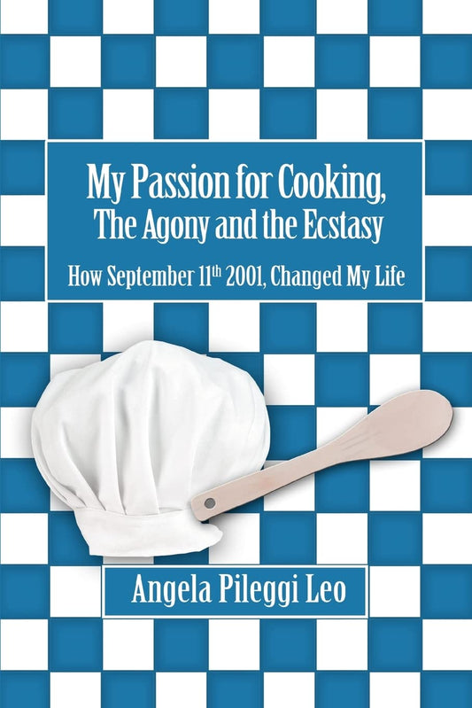 My Passion for Cooking, The Agony and the Ecstasy: How September 11th 2001, Changed My Life  -Paperback