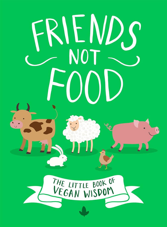 Friends Not Food: The Little Book of Vegan Wisdom Hardcover