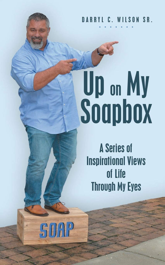 Up on My Soapbox: A Series of Inspirational Views of Life Through My Eyes -  Paperback