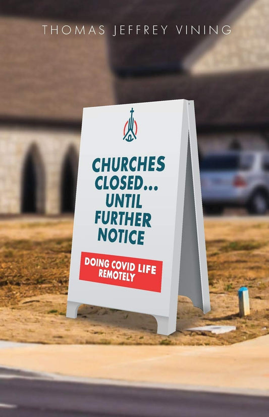 Churches Closed... Until Further Notice: Doing COVID Life Remotely Paperback