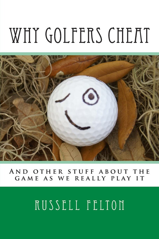 Why Golfers Cheat: And other stuff about the game as we really play it  - Paperback