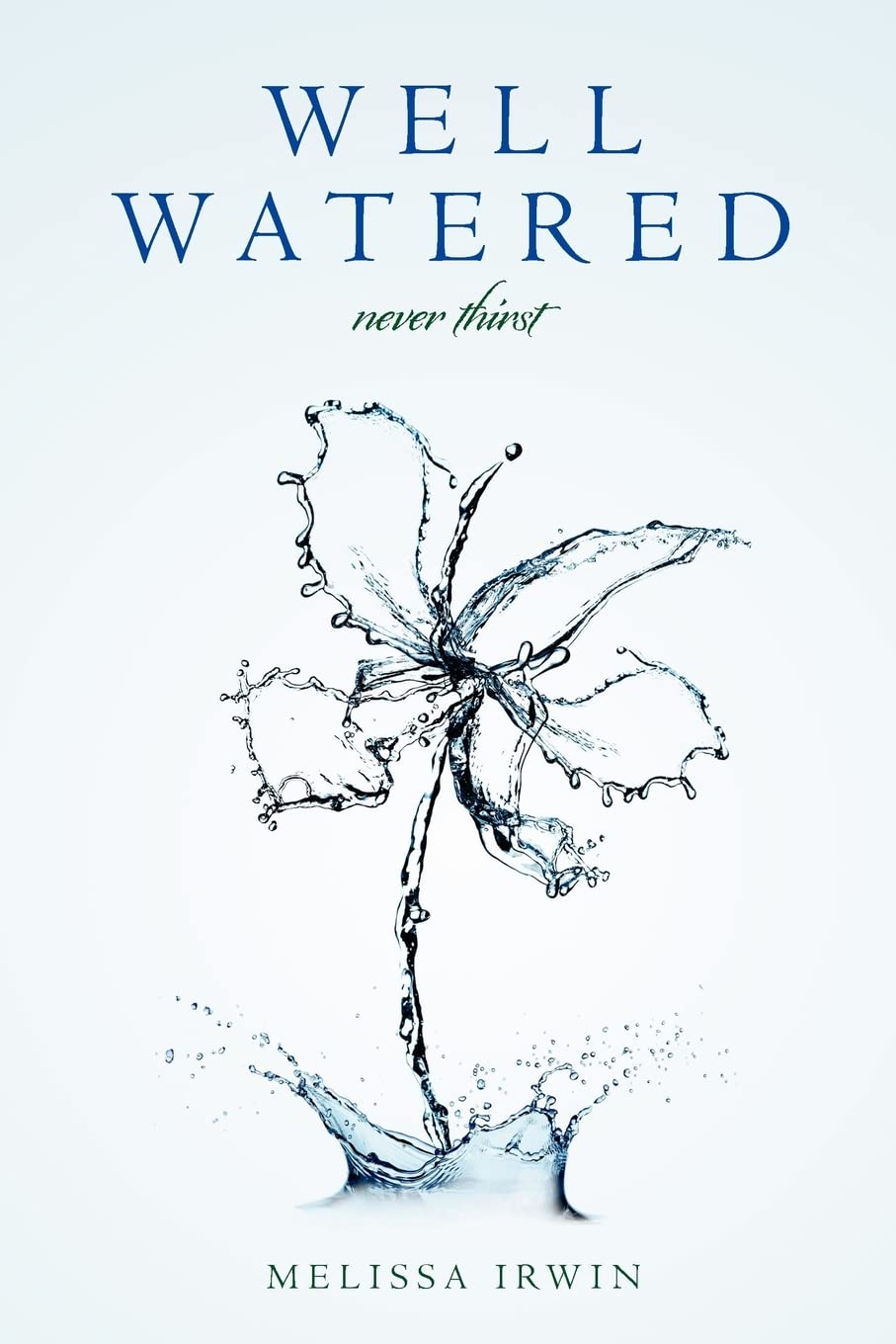 Well Watered: never thirst  - Paperback