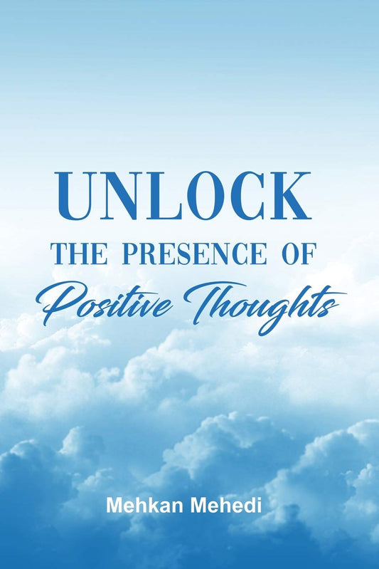 Unlock the Presence of Positive Thoughts Paperback