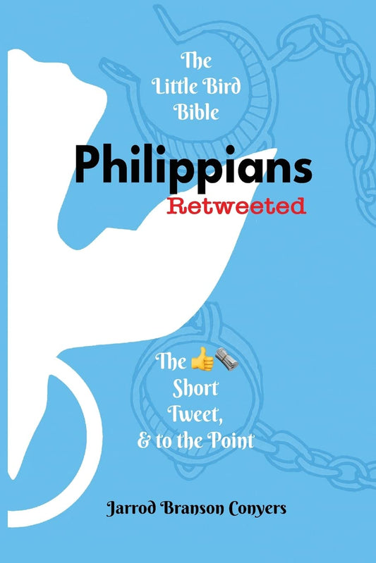 Little Bird Bible: Philippians Retweeted 2nd Ed.: The Good News Short, Tweet, & to the Point Paperback