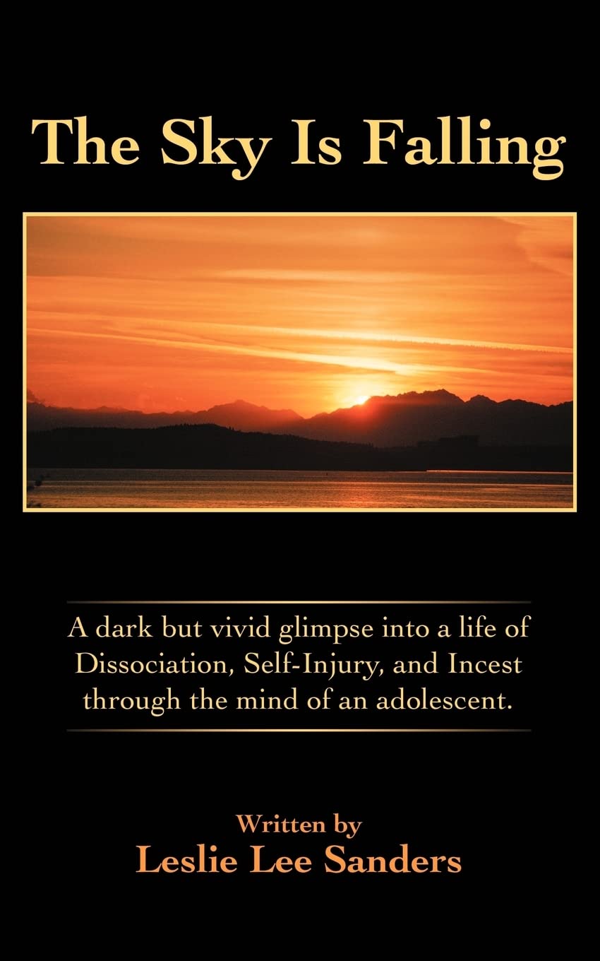 The Sky Is Falling: A dark but vivid glimpse into a life of Dissociation, Self-Injury, and Incest through the mind of an adolescent. Paperback
