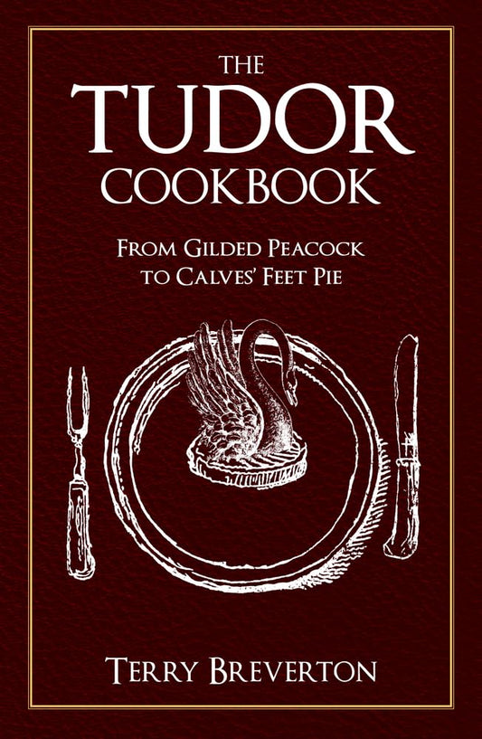 The Tudor Cookbook: From Gilded Peacock to Calves' Feet Pie   -Paperback