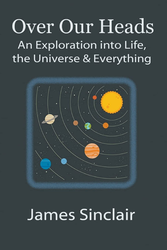 Over Our Heads: An Exploration into Life, The Universe, and Everything -  Paperback