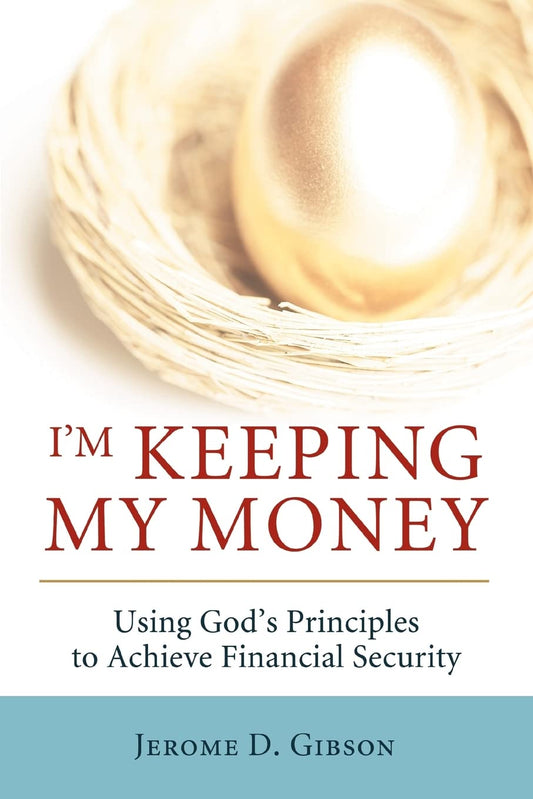 I'm Keeping My Money: Using God's Principles to Achieve Financial Security Paperback