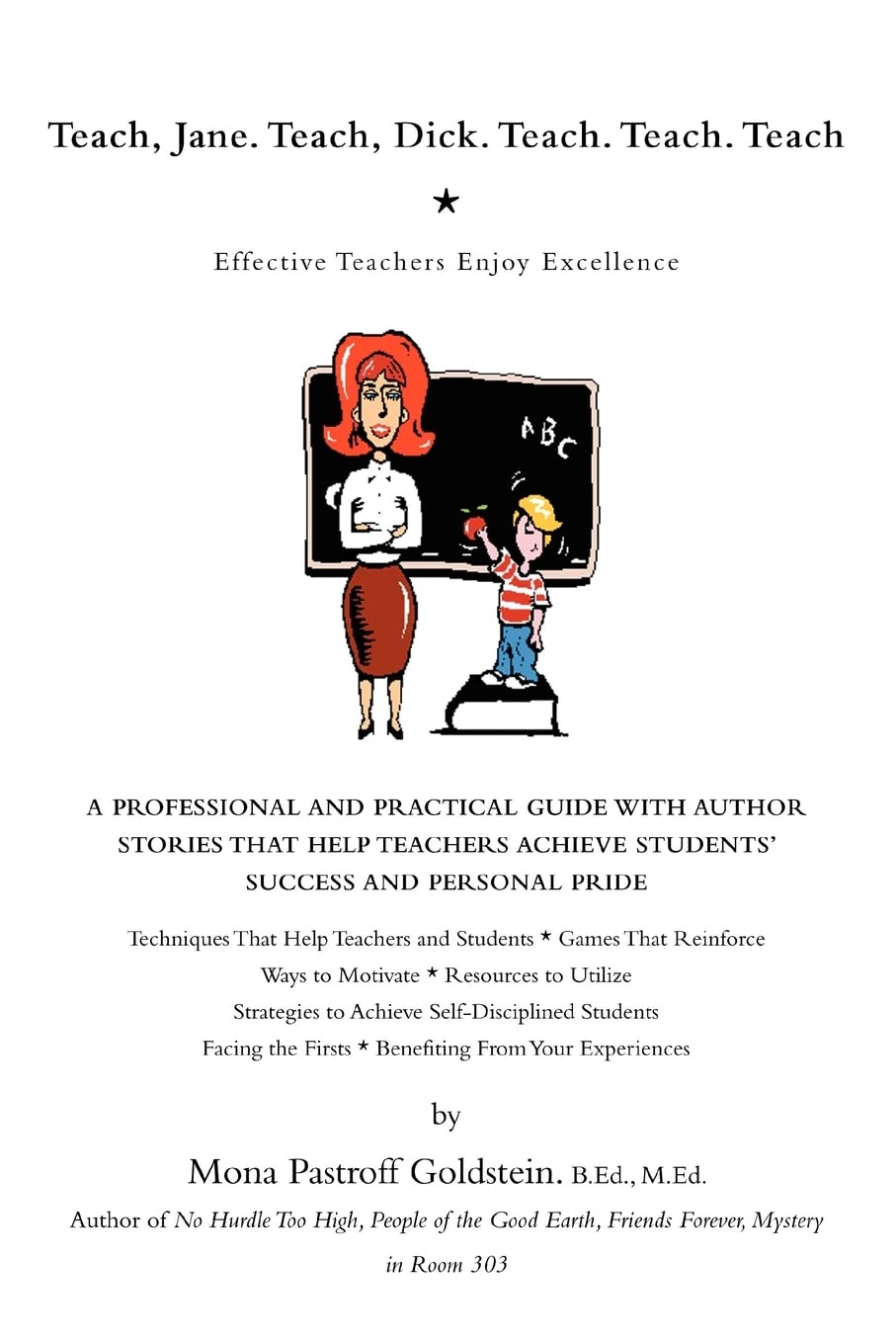 Teach, Jane. Teach, Dick. Teach. Teach. Teach: Effective Teachers Enjoy Excellence Paperback