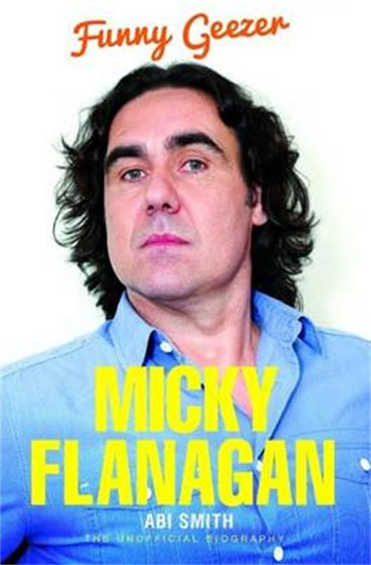 Micky Flanagan - Funny Geezer: Funny Geezer - The Unofficial Biography Paperback