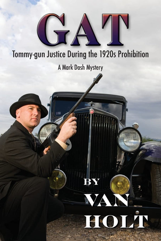 GAT: Tommy-gun Justice During the 1920s Prohibition: Volume 1 -  Paperback
